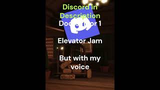 Doors Elevator Jam But With My Voice [upl. by Naot858]