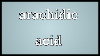 Arachidic acid Meaning [upl. by Idalia]