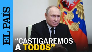 ATENTADO MOSCÚ  Putin quotIntentaron esconderse y se movían en dirección a Ucraniaquot  EL PAÍS [upl. by Paulina]