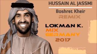 Hussain Al Jassmi Boshret Kheir 2017  LOKMAN K MIX GERMANY  2017 [upl. by Canter]