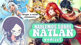 HABLEMOS SOBRE NATLANPODCAST  Mi OpiniónPersonajesFatuisTeorías y Más  Genshin Impact [upl. by Katinka676]