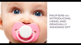 Pacifiers 101 Introducing Using and Gradually Weaning Off [upl. by Eeryn13]