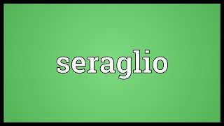 Seraglio Meaning [upl. by Tamis]