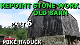 REPOINTING STONE WORK Part 6 Mike Haduck barn [upl. by Nohtan]