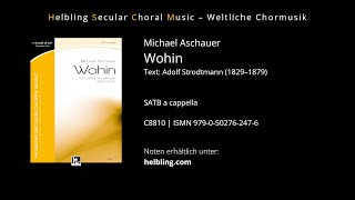 Michael Aschauer  Wohin SATB [upl. by Cloe815]