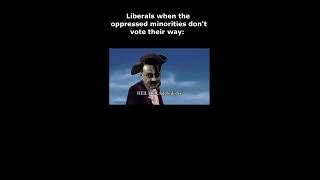 Liberals when oppressed minorities dont vote their way shorts [upl. by Juliet]