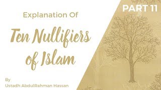 Part 11  Explanation of Ten Nullifiers of Islam  Ustadh AbdulRahman Hassan [upl. by Valtin592]