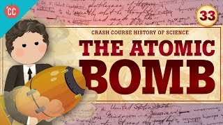 The Atomic Bomb Crash Course History of Science 33 [upl. by Oneg]