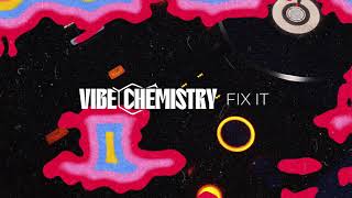 Vibe Chemistry  Fix It [upl. by Regnig]