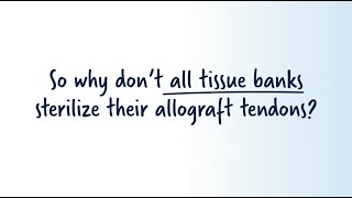 Why Dont all Tissue Banks Sterilize their Allograft Tendons [upl. by Eelegna]