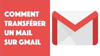 Comment transférer un mail sur Gmail [upl. by Walsh]