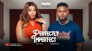 PERFECTLY IMPERFECT  MAURICE SAM ONYII ALEX 2024 FULL NIGERIAN MOVIE [upl. by Nnylrefinnej]