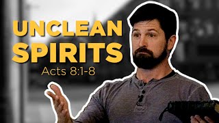 Unclean Spirits  Acts 818 [upl. by Navad590]