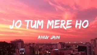 Anuv Jain  JO TUM MERE HO Lyrics [upl. by Ymas]