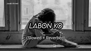 Labon Ko Slowed  Reverbed  KK [upl. by Fisuoy895]