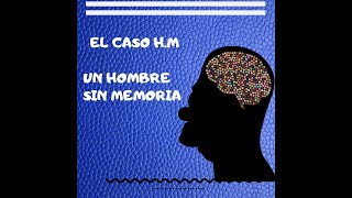 EL Caso del PACIENTE HM UN hombre SIN MEMORIA AMNESIA [upl. by Valerio565]