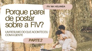 Porque parei de postar sobre a FIV aqui PARTE 2 RESUMO DO QUE ACONTECEU COM A GENTE [upl. by Ordway]