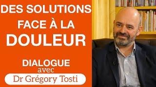 Des solutions face à la douleur  Dialogue avec le Dr Gregory Tosti [upl. by Hubey]