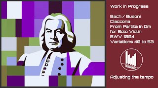 Work in Progress BachBusoni Ciaccona BWV 1004  040053 [upl. by Vashtia]