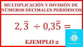 MULTIPLICACIÓN y DIVISIÓN de NÚMEROS DECIMALES PERIÓDICOS EXPLICACIÓN EJEMPLO 2 [upl. by Sivehc]