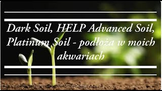 73Dark Soil HELP Advanced Soil Platinum Soil  podłoża aktywne w moich poprzednich akwariach [upl. by Acirtap70]