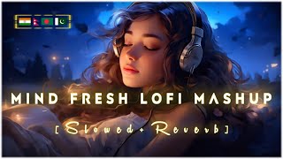 Non Stop Mind Fresh Mashup 🪷 Slowed amp Reverb ❤️ Arijit Sing Love Mashup 😍 Heart Touching Songs [upl. by Gillead]