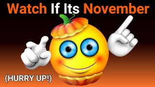 Watch This Video if its November  HURRY UP [upl. by Kcirdde]