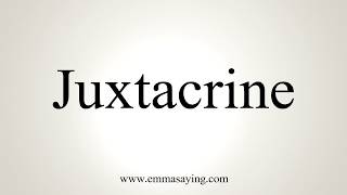 How To Pronounce Juxtacrine [upl. by Vinn]