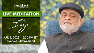 Live Meditation With Daaji  1st April  545 PM IST  Roorkee  Heartfulness [upl. by Westphal]