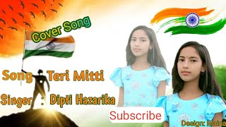 Teri mitti  kesari  Bpraak Akshy Kumar amp parineeti  Dipti Hazarika Cover song [upl. by Eade]