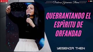 QUEBRANTANDO EL ESPÍRITU DE ORFANDAD Pastora Yesenia Then Costa Rica [upl. by Rodavlas191]