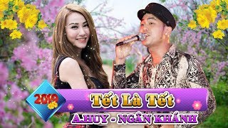 Nhạc Xuân 2019 TẾT LÀ TẾT  A Huy ft Ngân Khánh  Nhạc Xuân Mới Nhất 2019 [upl. by Ahserak]