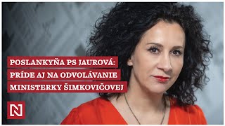 Poslankyňa PS Jaurová Príde aj na odvolávanie ministerky Šimkovičovej [upl. by Harvard]