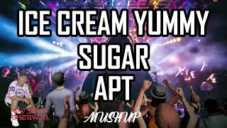 ICE CREAM YUMMY X SUGAR X APT mushup [upl. by Amalle]