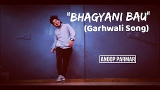 Bhagyani Bau  Garhwali Song  Dance Cover  Freestyle By Anoop Parmar [upl. by Kina]