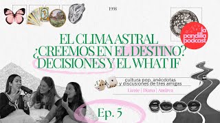 EP5 El Clima Astral ¿Creemos en el Destino Decisiones Y El What If [upl. by Nahtnanhoj]