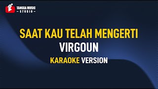 Virgoun  Saat Kau Telah Mengerti KARAOKE [upl. by Ahseret]