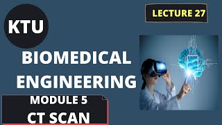 KTU BIOMEDICAL ENGINEERING  EC365  MODULE 5  LECT 27  CT SCAN [upl. by Niu]