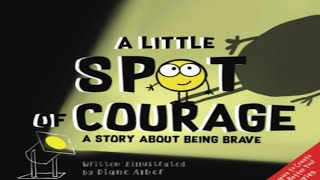 Kids Book Read Aloud A Little SPOT of Courage A Story About Being Brave [upl. by Ettezzil]