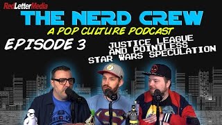 The Nerd Crew Episode 3 Justice League and Star Wars news [upl. by Ainahtan]