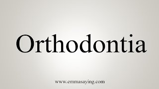 How To Say Orthodontia [upl. by Peednus]