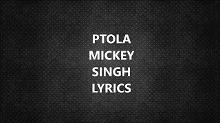 PTOLA SONG  MICKEY SINGH  LYRICS [upl. by Einegue977]