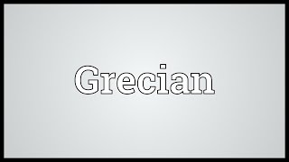 Grecian Meaning [upl. by Clite568]