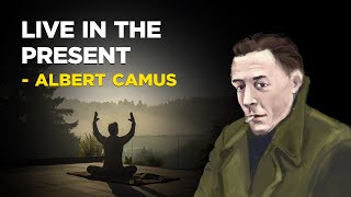 How To Live In The Present  Albert Camus Philosophy of Absurdism [upl. by Nylidam]