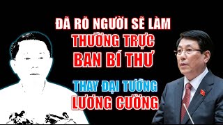 Ai sẽ làm THƯỜNG TRỰC BAN BÍ THƯ thay Đại tướng Lương Cường [upl. by Carbo]