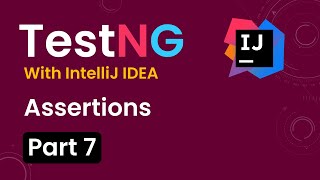Tutorial 7TestNG with intelliJ IDE Assertions [upl. by Lewls273]