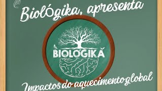 Biológika Apresenta  Impacto do aquecimento global em nossas vidas [upl. by Aufmann641]