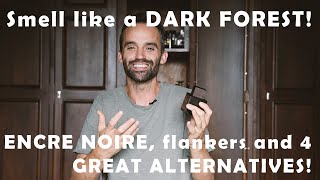 Smell like a DARK FOREST ENCRE NOIRE FLANKERS amp 4 GREAT ALTERNATIVES [upl. by Kcirdnekal23]