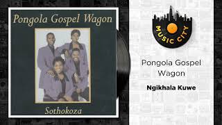 Pongola Gospel Wagon  Ngikhala Kuwe  Official Audio [upl. by Holladay]