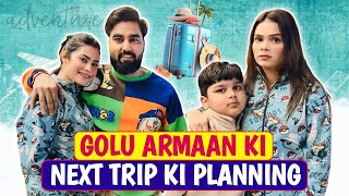 Golu Armaan Ki Next Trip Ki Planning [upl. by Aerdnod]